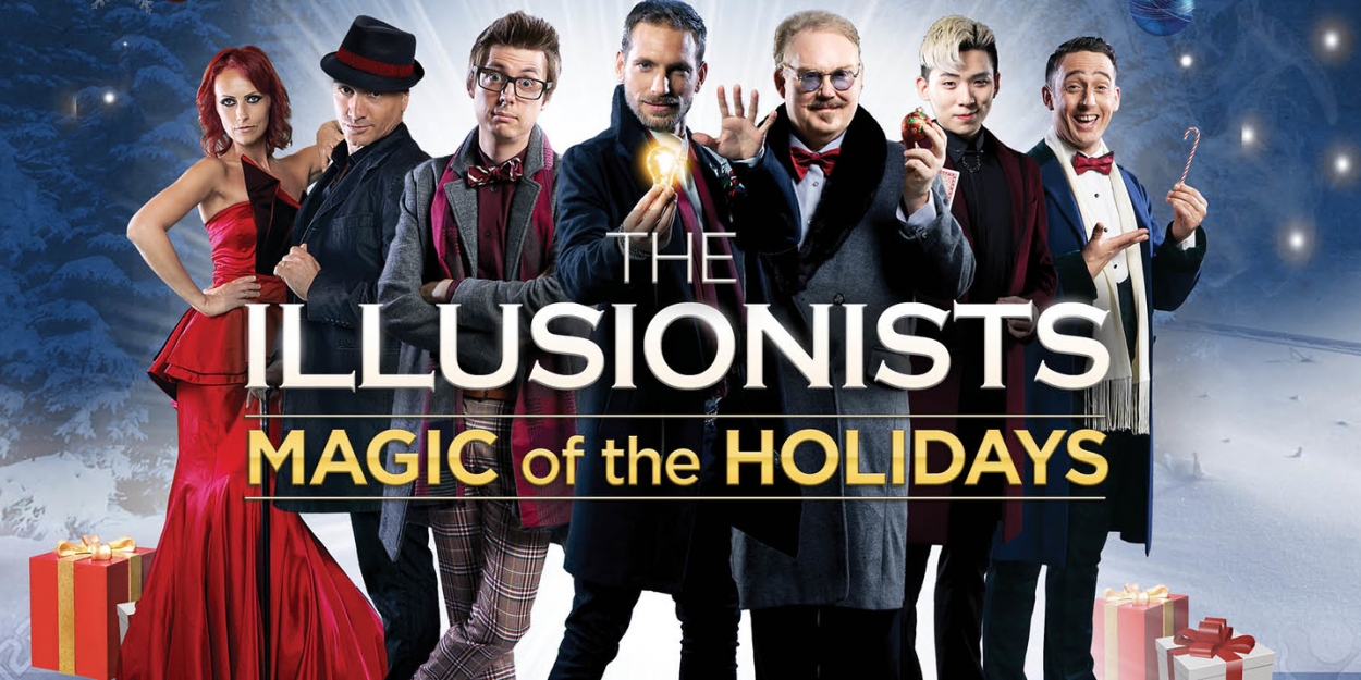 THE ILLUSIONISTS - MAGIC OF THE HOLIDAYS Returns To Broadway This Winter For Fifth Year